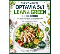 The Complete Optavia 5&1 Lean & Green Cookbook: 150+ Easy & Tasty Recipes with 30 day Meal Plans to Lose Fat, Transform Your Habits, and Achieve Lasting Results