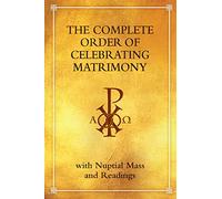 The Complete Order of Celebrating Matrimony: With Nuptial Mass and Readings
