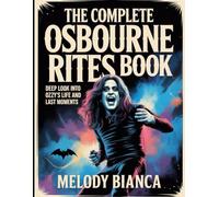 The Complete Osbourne Rites Book: Deep Look into Ozzy's Life and Last Moments