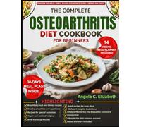 THE COMPLETE OSTEOARTHRITIS PREVENTION DIET COOKBOOK: Anti-Inflammatory Recipes, Meal Plans, and Nutritional Strategies to Support Joint Health, ... and Promote Mobility for Long-Term Wellness