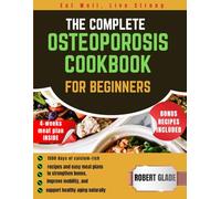 the complete osteoporosis cookbook for beginners: 1500 days of calcium-rich recipes and easy meal plans to strengthen bones, improve mobility, and support healthy aging naturally