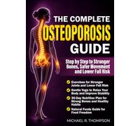 The Complete Osteoporosis Guide: Step by Step to Stronger Bones, Safer Movement and Lower Fall Risk