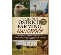 THE COMPLETE OSTRICH FARMING HANDBOOK: A Complete Step-by-Step Guide to Profitable Ostrich Farming for Beginners and Experts