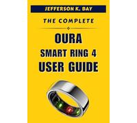 THE COMPLETE OURA SMART RING 4 USER GUIDE