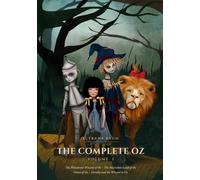 The Complete Oz: Volume I: The Wonderful Wizard of Oz, The Marvelous Land of Oz, Ozma of Oz & Dorothy and the Wizard in Oz