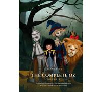 The Complete Oz: Volume I: The Wonderful Wizard of Oz, The Marvelous Land of Oz, Ozma of Oz & Dorothy and the Wizard in Oz