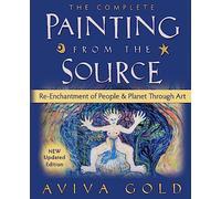 The Complete Painting From the Source: Re-Enchantment of People and Planet Through Art