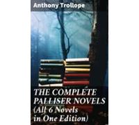 The Complete Palliser Novels (all 6 Novels In One Edition) (ebook)