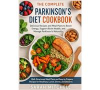 THE COMPLETE PARKINSON’S DIET COOKBOOK: “Delicious Recipes and Meal Plans to Boost Energy, Support Brain Health, and Manage Parkinson’s Naturally"