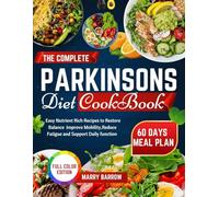 The Complete Parkinson’s Diet Cookbook: Easy, Nutrient-Rich Recipes to Restore Balance, Improve Mobility, Reduce Fatigue, and Support Daily Function