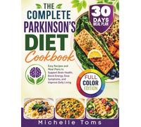 The Complete Parkinson’s Diet Cookbook: Easy Recipes and Meal Plans to Support Brain Health, Boost Energy, Ease Symptoms, and Improve Daily Living (The Senior Wellness Kitchen)
