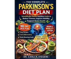THE COMPLETE PARKINSON’S DIET PLAN: Scientifically Proven Nutrition Guide to Reduce Tremors, Improve Mobility, Support Brain Health