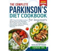 The Complete Parkinson's Diet Cookbook for Beginners: 200+ Easy Anti-Inflammatory Recipes and a 30-Day Meal Plan to Boost Energy, Support Brain Health, Improve Mobility, and Manage Symptoms Naturally