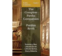 The Complete Parsha Companion - Parshas Re'eh: Summary, Bee, Likkutei Torah, Likkutei Sichos, Story, Halacha