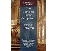 The Complete Parsha Companion - Parshas Tetzaveh: Summary, Haftorah, Bee, Mefarshim, Torah Or, Likkutei Sichos, Story, Halacha