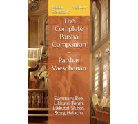 The Complete Parsha Companion - Parshas Vaeschanan: Summary, Bee, Likkutei Torah, Likkutei Sichos, Story, Halacha