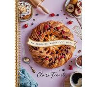 THE COMPLETE PASTRY COOKBOOK: Fresh and Simple Pastry Recipes for Everyday Baking
