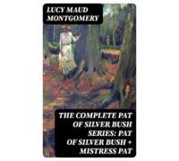 The Complete Pat Of Silver Bush Series (ebook)
