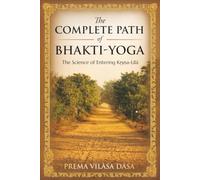 The Complete Path of Bhakti-Yoga: The Science of Entering Kṛṣṇa-Līlā