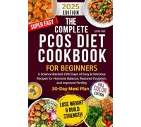 The Complete PCOS Diet Cookbook for Beginners: A Science-Backed 2000 Days of Easy & Delicious Recipes for Hormone Balance, Restored Ovulation, and Improved Fertility 30-Day Meal Plan+ Full color Edi