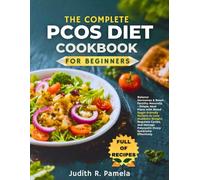 THE COMPLETE PCOS DIET COOKBOOK FOR BEGINNERS: Balance Hormones & Boost Fertility Naturally - Simple Meal Plans with Blood Sugar-Friendly Recipes to ... Manage Polycystic Ovary Syndrome Effectively