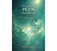THE COMPLETE PCOS HANDBOOK: Managing symptoms,treatment options and Lifestyle tips
