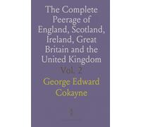 The Complete Peerage of England, Scotland, Ireland, Great Britain and the United Kingdom: Extant, Extinct or Dormant; Bass to Canning
