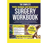 The Complete Pelvic Anatomy and Gynecologic Surgery Workbook: A Hands On Companion Featuring Laparoscopic, Robotic, Hysteroscopic, Vaginal, plus ... Drills for Obstetric Gynecology Trainees