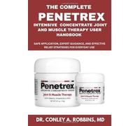 The Complete Penetrex Intensive Concentrate Joint and Muscle Therapy Cream User Handbook: Safe Application, Expert Guidance, and Effective Relief Strategies for Everyday Use