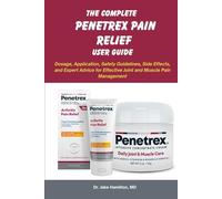 The Complete Penetrex Pain Relief User Guide: Dosage, Application, Safety Guidelines, Side Effects, and Expert Advice for Effective Joint and Muscle Pain Management