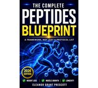The Complete Peptides Blueprint: A Science-Based Guide to Research Peptides for Fat Loss, Anti-Aging, Muscle Recovery, and Longevity Without The Costly Mistakes