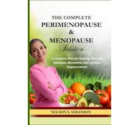 The Complete Perimenopause & Menopause Solution: The Nutritional, Lifestyle, and Symptom Relief Guide for Women Over 40