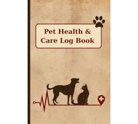 The Complete Pet Care and Health Logbook : Track Every Vet Visit and Vaccination