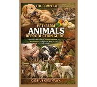 The complete pet/farm animals reproduction guide: A practical expert guide on fertility, gestation, newborn care for dogs, cats, birds, exotic pets and farm animals