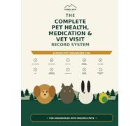The Complete Pet Health, Medication & Vet Visit Record System: A Multi-Pet Organizer for Vaccinations, Medications, Vet Visits, Weight Tracking, ... Lab Results & Emergency Information