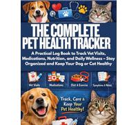 The Complete Pet Health Tracker: A Practical Log Book to Track Vet Visits, Medications, Nutrition, and Daily Wellness - Stay Organized and Keep Your Dog or Cat Healthy