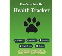 The Complete Pet Health Tracker: Log Vet Visits, Vaccines, Medications, Weight & More | All-in-One Health Record Keeper for Dogs & Cats | 123 Pages