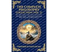 The Complete Philosophy Collection (Vol. 2): Thus Spoke Zarathustra, Beyond Good and Evil & The Genealogy of Morals - Nietzsche's Ground-Breaking ... and Self-Overcoming (Library of Alexandria)