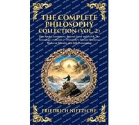 The Complete Philosophy Collection (Vol. 2): Thus Spoke Zarathustra, Beyond Good and Evil & The Genealogy of Morals - Nietzsche's Ground-Breaking ... Hardbound Edition) (Library of Alexandria)