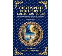 The Complete Philosophy Collection (Vol. 6): Discourses & Enchiridion with Fear and Trembling - Epictetus and Kierkegaard on Freedom, Duty and Inner ... Hardbound Edition) (Library of Alexandria)