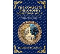 The Complete Philosophy Collection (Vol. 7): Ecce Homo, The Antichrist, Twilight of the Idols & The Birth of Tragedy - Nietzsche's Final Polemics and ... Hardbound Edition) (Library of Alexandria)