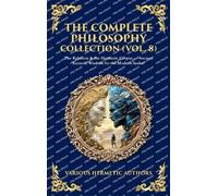 The Complete Philosophy Collection (Vol. 8): The Kybalion & the Hermetic Corpus - Ancient Esoteric Wisdom for the Modern Seeker (Deluxe Hardbound Edition) (Library of Alexandria)