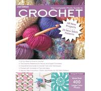 The Complete Photo Guide to Crochet, 2nd Edition: *All You Need to Know to Crochet *The Essential Reference for Novice and Expert Crocheters ... Instructions for 220 Stitch Patterns