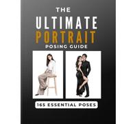 The Complete Photography Posing Guide: 165 illustrated Reference Prompts for Portraits, Fashion, Family & Engagement Shoots