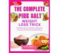 THE COMPLETE PINK SALT WEIGHT LOSS TRICK: Flush Bloat, Boost Metabolism, and Burn Fat Naturally with This Morning Mineral Hack