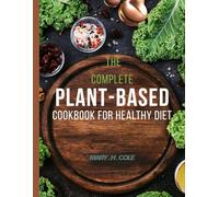 THE COMPLETE PLANT- BASED COOKBOOK FOR HEALTHY DIET