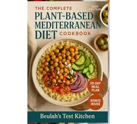 The Complete Plant-Based Mediterranean Diet Cookbook: Nourishing Plant-Based Recipes for Energy and Longevity - A 4-Week Meal Plan for Strength and Wellness