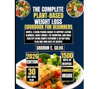 The Complete Plant-Based Weight Loss Cookbook for Beginners 2026: Simple, Flavor-Packed Dishes to Support Lasting Slimness, Boost Energy, Fat ... E. Silva Modern Home Cooking Collection)