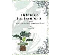 The Complete Plant Parent Journal: A 90-Day Tracker for Indoor Gardening, Houseplant Care, and Propagation Station Logbook with 50+ Plant Index