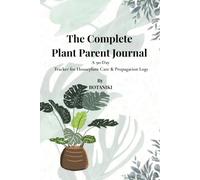 The Complete Plant Parent Journal: A 90-Day Tracker for Indoor Gardening, Houseplant Care, and Propagation Station Logbook with 50+ Plant Index